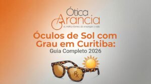 Leia mais sobre o artigo Óculos de Sol com Grau em Curitiba: Guia Completo 2026